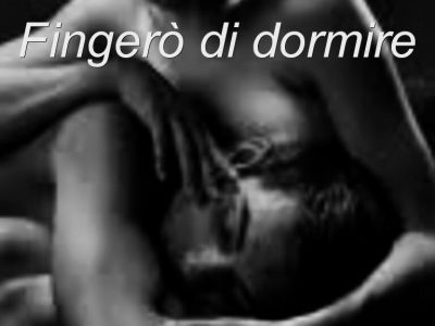 Fingerò di dormire